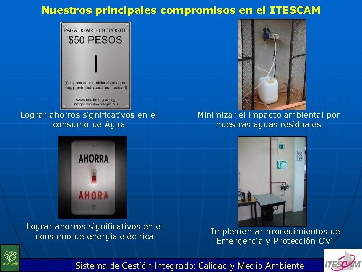 Nuestros principales compromisos en el ITESCAM Lograr ahorros significativos en el consumo de Agua
