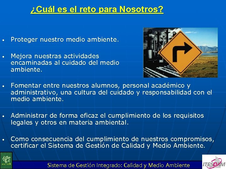 ¿Cuál es el reto para Nosotros? • • • Proteger nuestro medio ambiente. Mejora