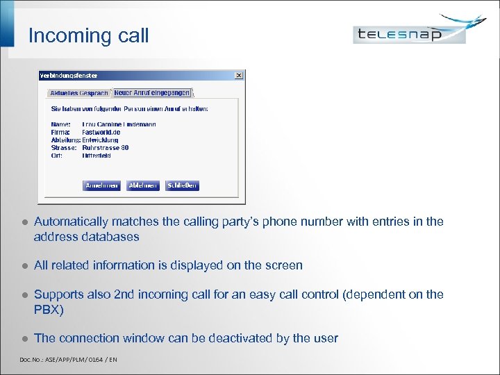 Incoming call l Automatically matches the calling party’s phone number with entries in the