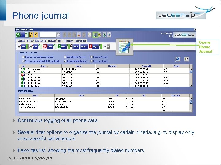 Phone journal Opens Phone Journal l Continuous logging of all phone calls l Several