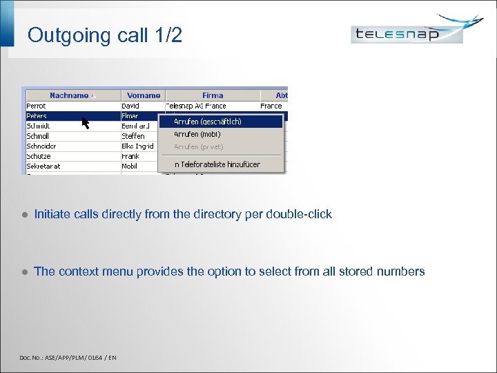 Outgoing call 1/2 l Initiate calls directly from the directory per double-click l The