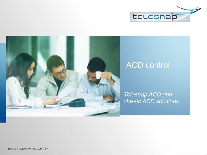 ACD control Telesnap ACD and classic ACD solutions Doc. No. : ASE/APP/PLM/ 0164 /