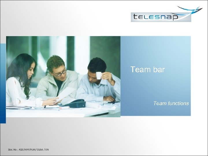 Team bar Team functions Doc. No. : ASE/APP/PLM/ 0164 / EN 