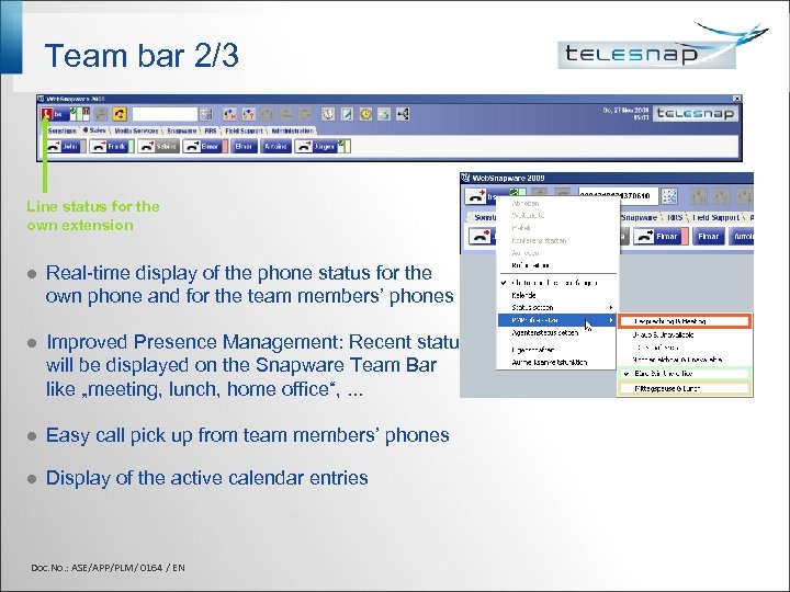 Team bar 2/3 Line status for the own extension l Real-time display of the