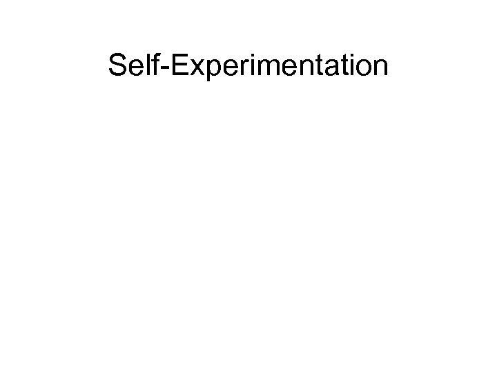 Self-Experimentation 