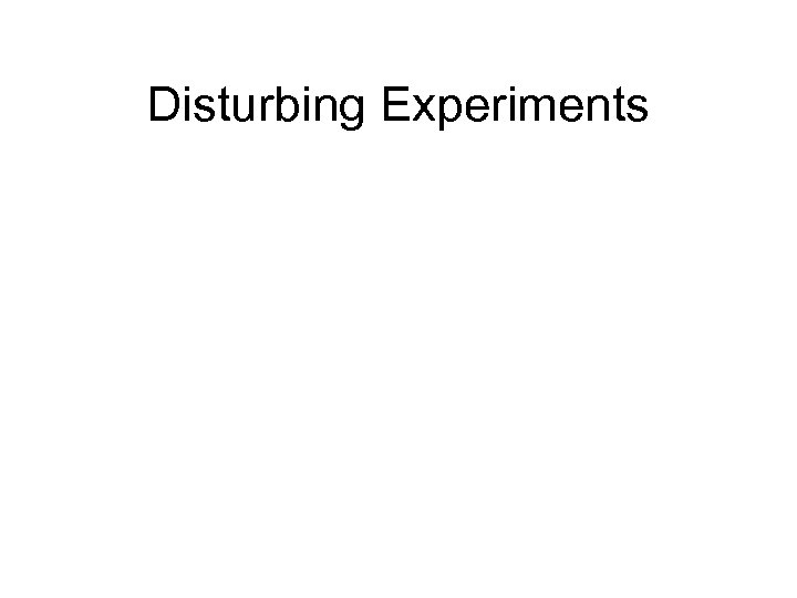 Disturbing Experiments 