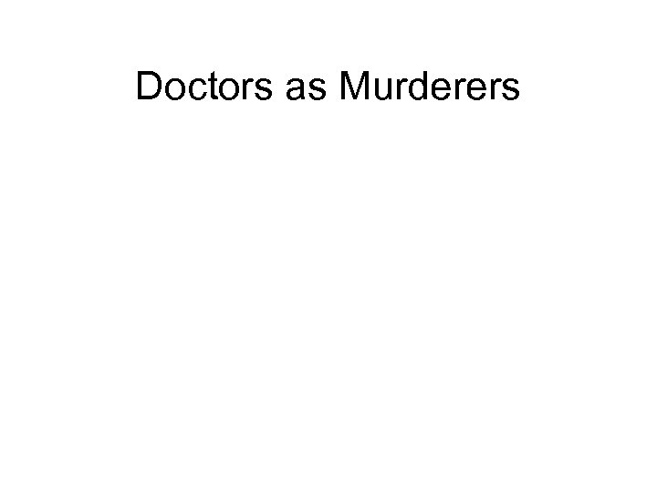 Doctors as Murderers 