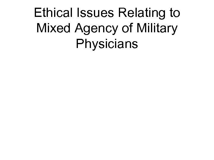 Ethical Issues Relating to Mixed Agency of Military Physicians 