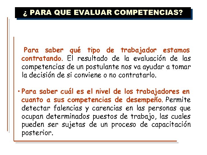 ¿ PARA QUE EVALUAR COMPETENCIAS? Para saber qué tipo de trabajador estamos contratando. El