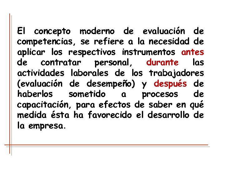 El concepto moderno de evaluación de competencias, se refiere a la necesidad de aplicar