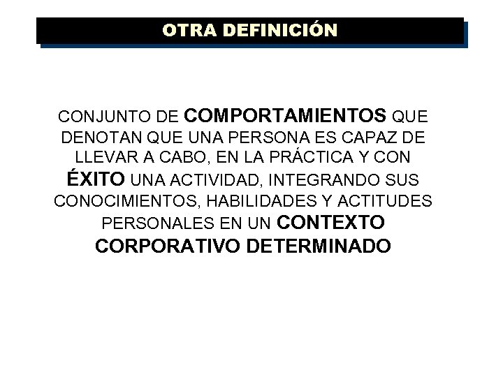 OTRA DEFINICIÓN CONJUNTO DE COMPORTAMIENTOS QUE DENOTAN QUE UNA PERSONA ES CAPAZ DE LLEVAR