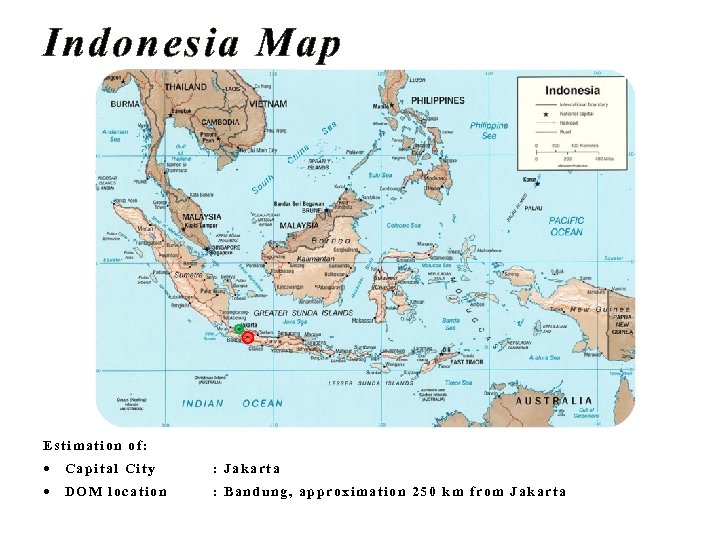 Indonesia Map Estimation of: Capital City : Jakarta DOM location : Bandung, approximation 250
