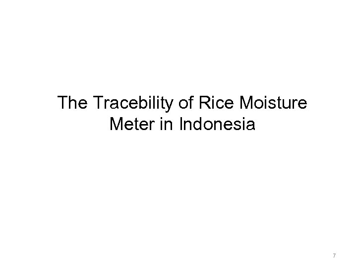 The Tracebility of Rice Moisture Meter in Indonesia 7 