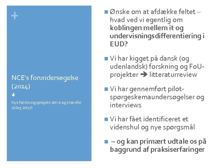 + n Ønske om at afdække feltet – hvad ved vi egentlig om koblingen