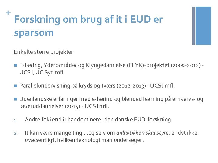 + Forskning om brug af it i EUD er sparsom Enkelte større projekter n