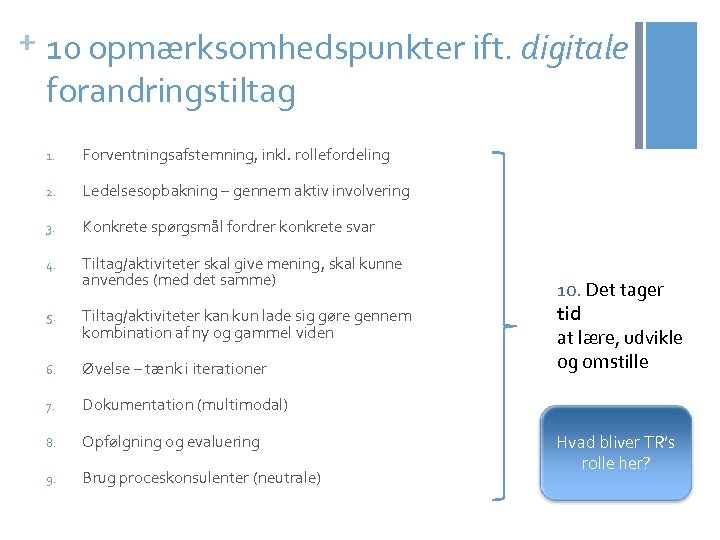 + 10 opmærksomhedspunkter ift. digitale forandringstiltag 1. Forventningsafstemning, inkl. rollefordeling 2. Ledelsesopbakning – gennem