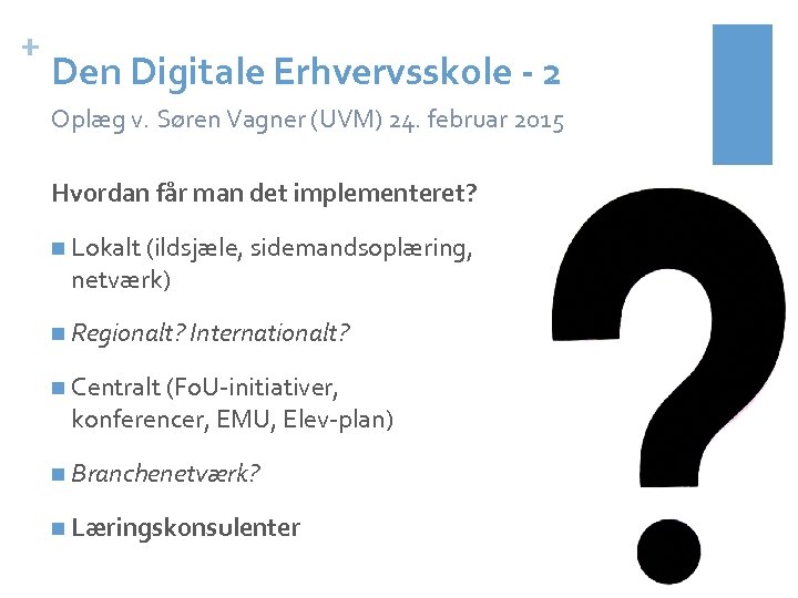 + Den Digitale Erhvervsskole - 2 Oplæg v. Søren Vagner (UVM) 24. februar 2015
