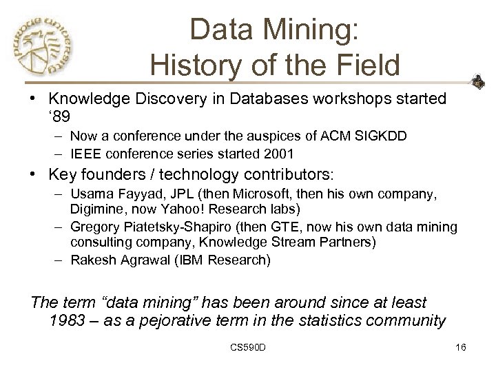 Data Mining: History of the Field • Knowledge Discovery in Databases workshops started ‘