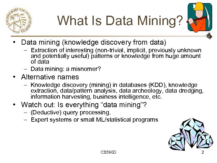 What Is Data Mining? • Data mining (knowledge discovery from data) – Extraction of