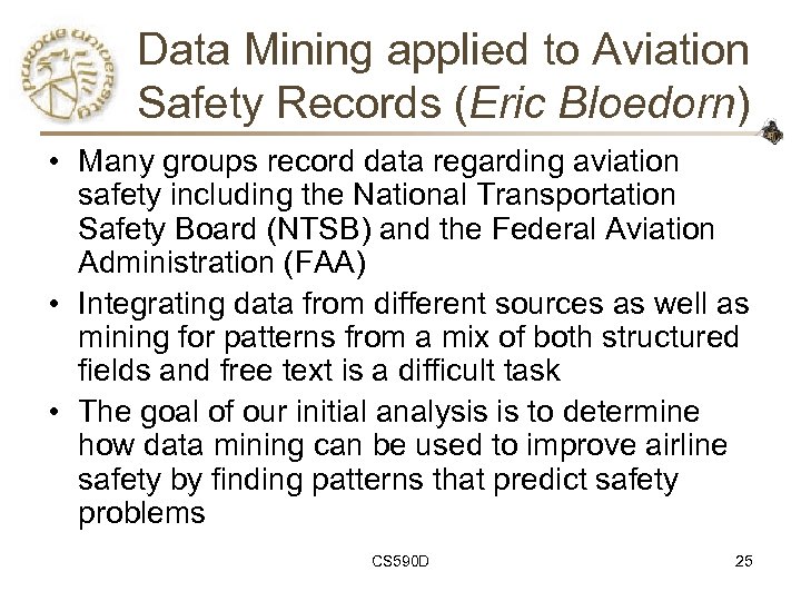 Data Mining applied to Aviation Safety Records (Eric Bloedorn) • Many groups record data