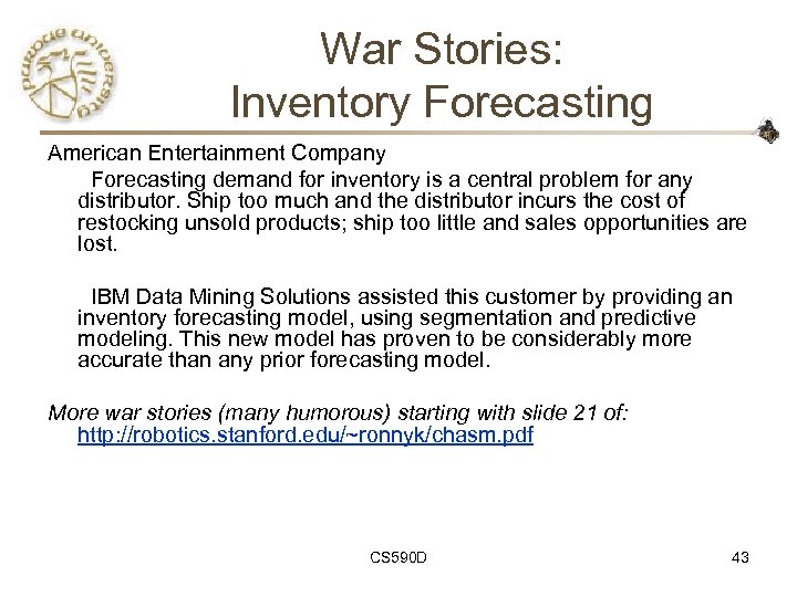 War Stories: Inventory Forecasting American Entertainment Company Forecasting demand for inventory is a central