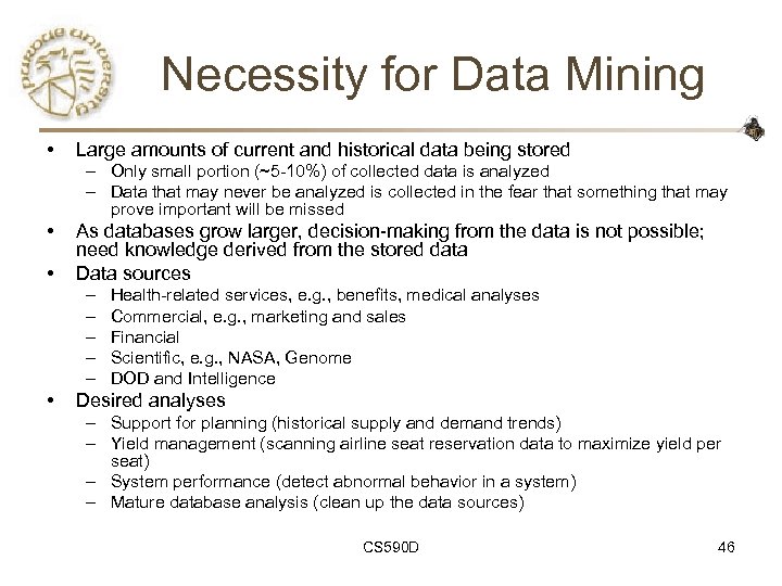 Necessity for Data Mining • Large amounts of current and historical data being stored