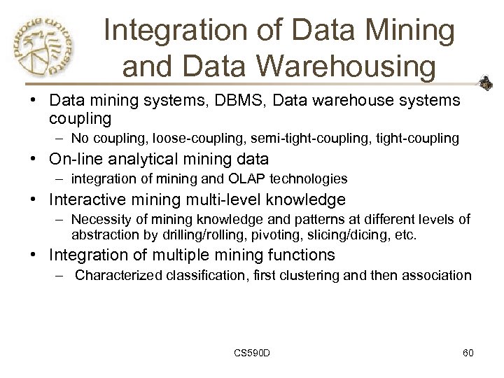 Integration of Data Mining and Data Warehousing • Data mining systems, DBMS, Data warehouse