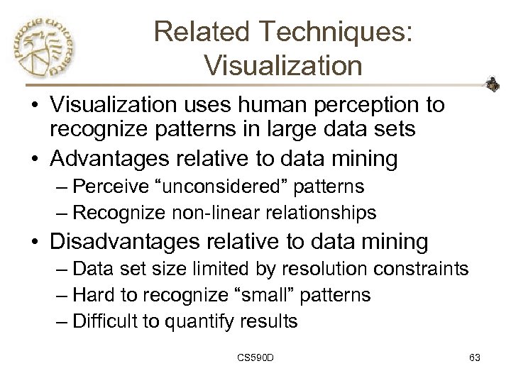 Related Techniques: Visualization • Visualization uses human perception to recognize patterns in large data