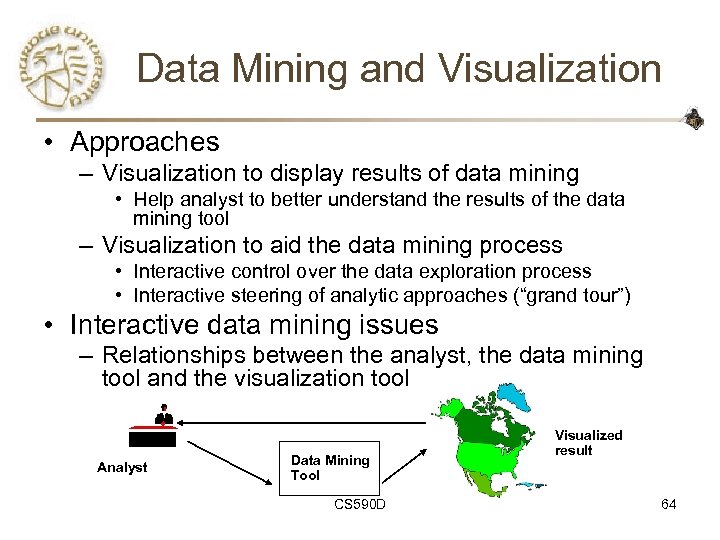 Data Mining and Visualization • Approaches – Visualization to display results of data mining