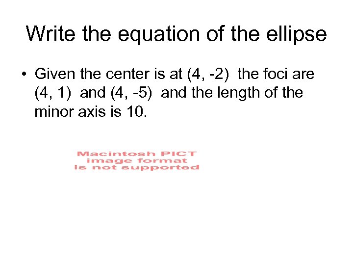 Write the equation of the ellipse • Given the center is at (4, -2)