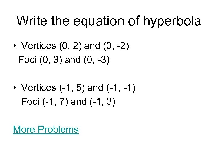 Write the equation of hyperbola • Vertices (0, 2) and (0, -2) Foci (0,