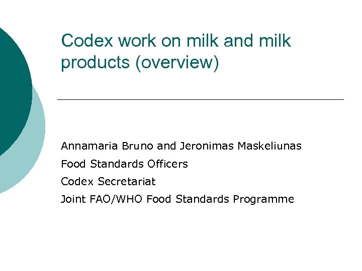 Codex work on milk and milk products (overview) Annamaria Bruno and Jeronimas Maskeliunas Food