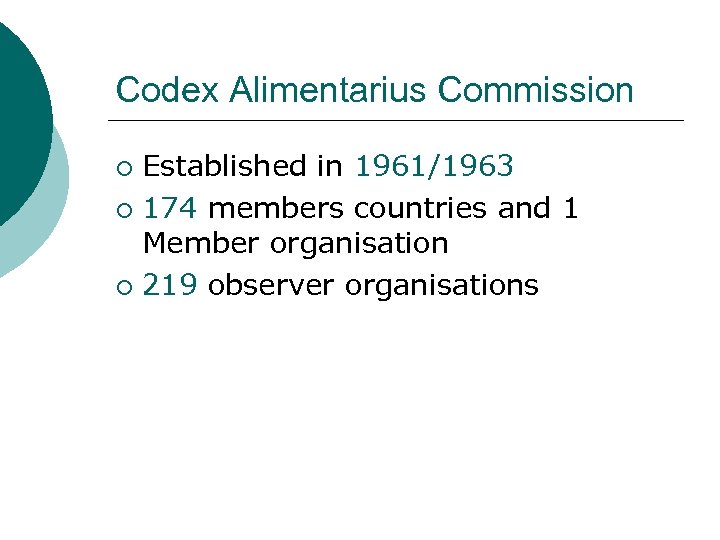 Codex Alimentarius Commission Established in 1961/1963 ¡ 174 members countries and 1 Member organisation