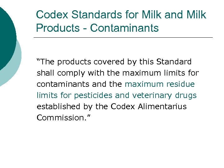 Codex Standards for Milk and Milk Products - Contaminants “The products covered by this