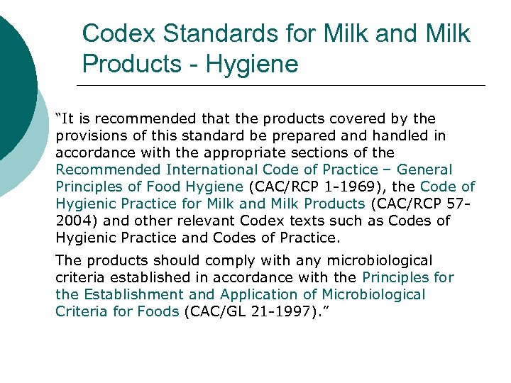 Codex Standards for Milk and Milk Products - Hygiene “It is recommended that the