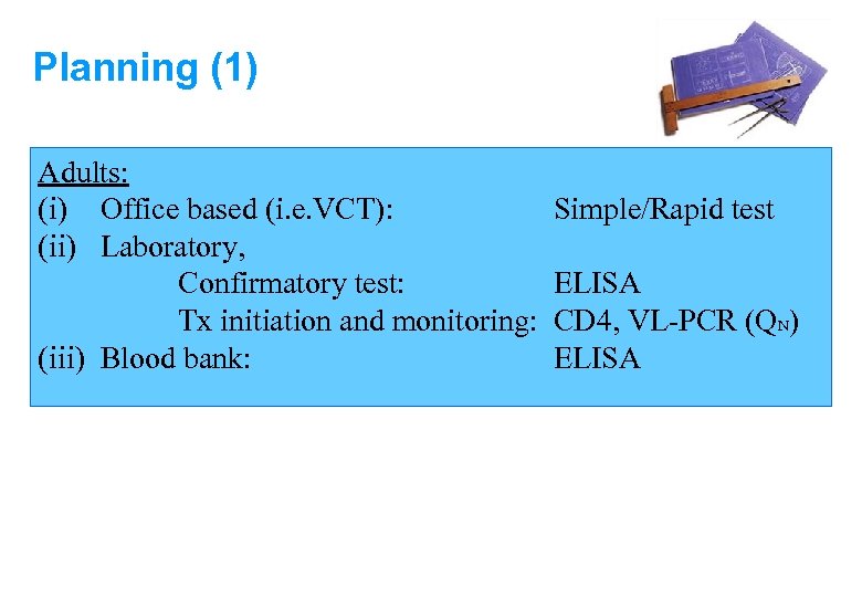 Planning (1) Adults: (i) Office based (i. e. VCT): (ii) Laboratory, Confirmatory test: Tx