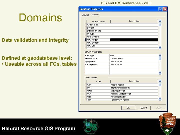 GIS and DM Conference - 2008 Domains Data validation and integrity Defined at geodatabase