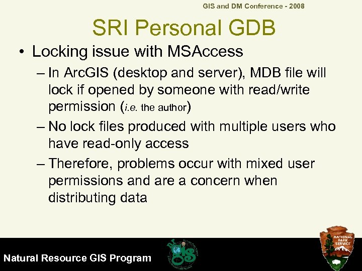 GIS and DM Conference - 2008 SRI Personal GDB • Locking issue with MSAccess