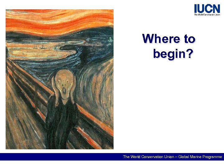 Where to begin? The World Conservation Union – Global Marine Programme 