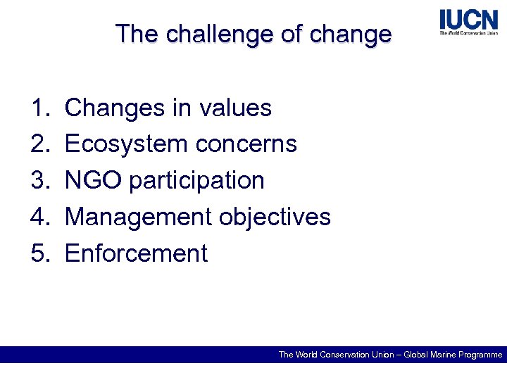 The challenge of change 1. 2. 3. 4. 5. Changes in values Ecosystem concerns