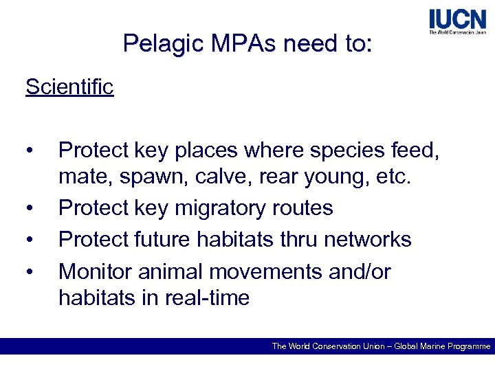 Pelagic MPAs need to: Scientific • • Protect key places where species feed, mate,