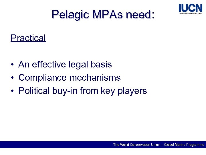 Pelagic MPAs need: Practical • An effective legal basis • Compliance mechanisms • Political