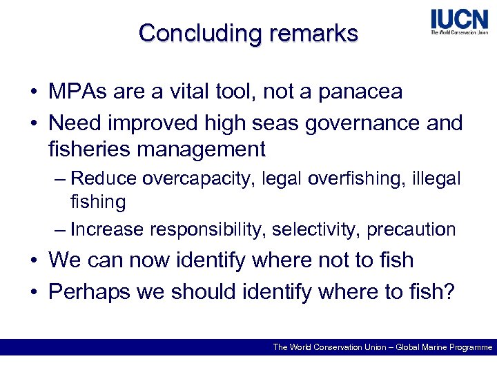 Concluding remarks • MPAs are a vital tool, not a panacea • Need improved