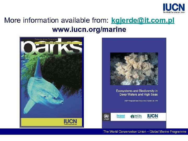 More information available from: kgjerde@it. com. pl www. iucn. org/marine The World Conservation Union