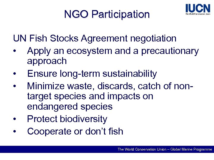 NGO Participation UN Fish Stocks Agreement negotiation • Apply an ecosystem and a precautionary