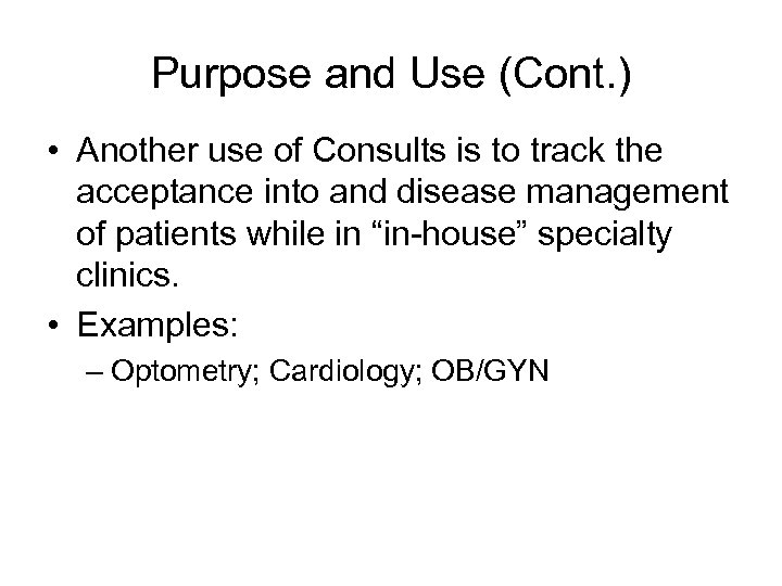 Purpose and Use (Cont. ) • Another use of Consults is to track the