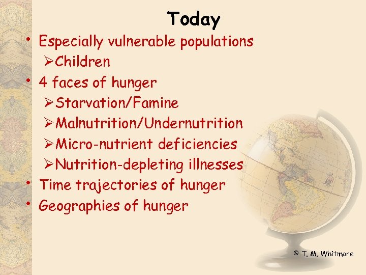  • • Today Especially vulnerable populations ØChildren 4 faces of hunger ØStarvation/Famine ØMalnutrition/Undernutrition