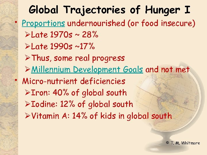 • • Global Trajectories of Hunger I Proportions undernourished (or food insecure) ØLate