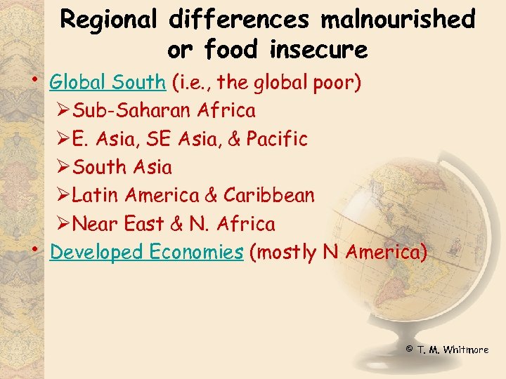  • • Regional differences malnourished or food insecure Global South (i. e. ,