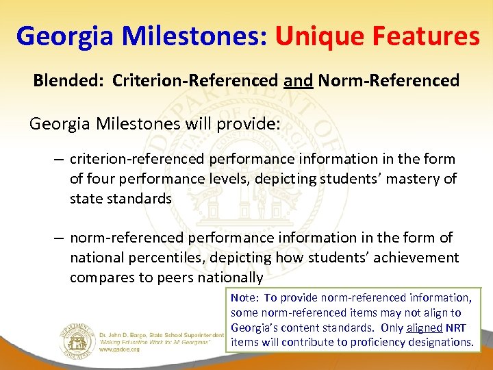 Georgia Milestones: Unique Features Blended: Criterion-Referenced and Norm-Referenced Georgia Milestones will provide: – criterion-referenced